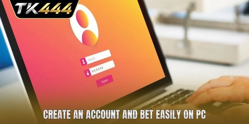 Create an account and bet easily on PC