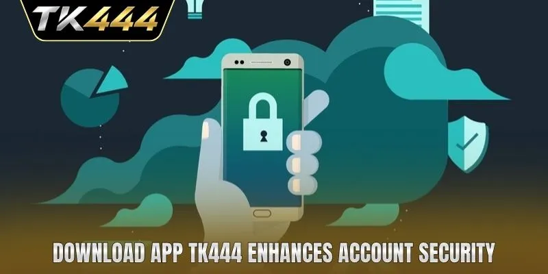 Download app TK444 enhances account security