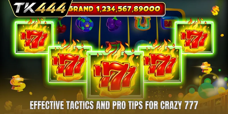 Effective tactics and pro tips for Crazy 777