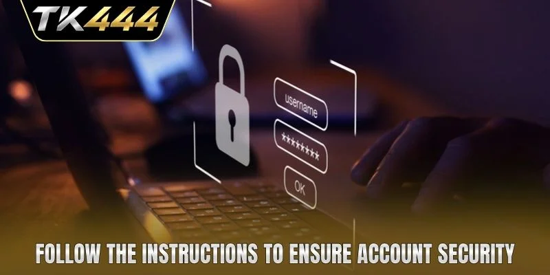 Follow the instructions to ensure account security