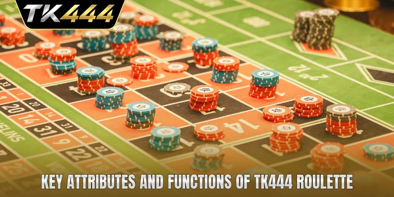 Key attributes and functions of TK444 Roulette