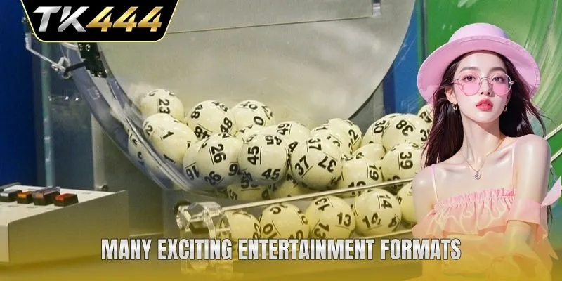 Many exciting entertainment formats