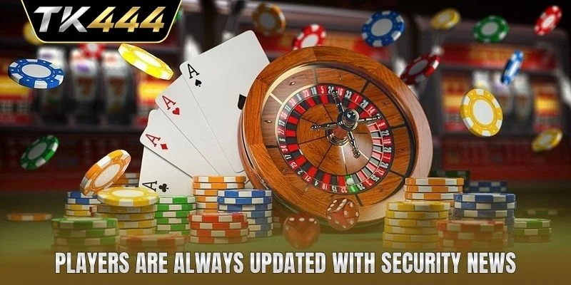 Players are always updated with security news