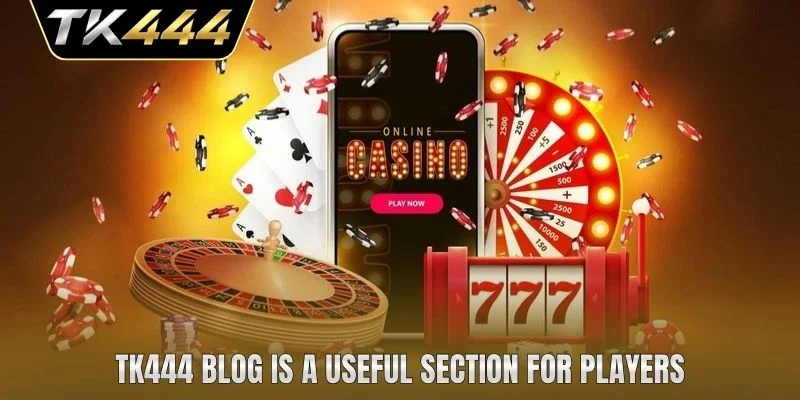 TK444 Blog is a useful section for players