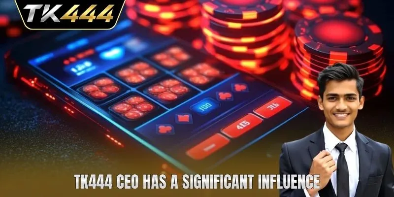 TK444 CEO has a significant influence