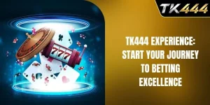 TK444 Experience