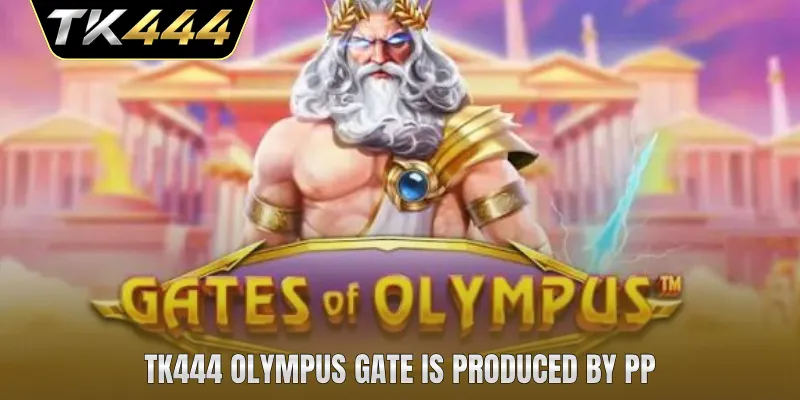 TK444 Olympus Gate is produced by PP
