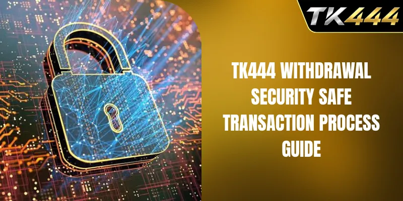 TK444 withdrawal security