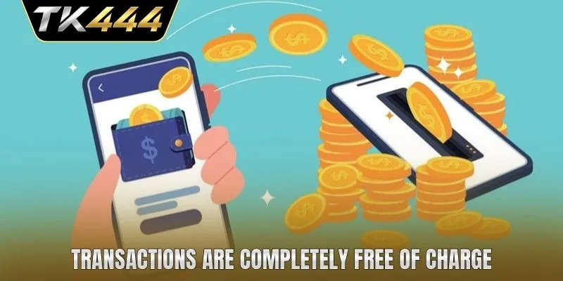 Transactions are completely free of charge